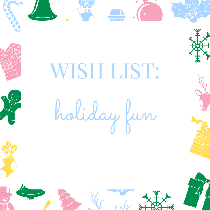 Wish List: Holiday Fun