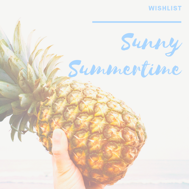Wishlist: Sunny Summertime